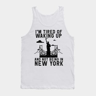 New York travel Saying Tired of not being in New York Tank Top